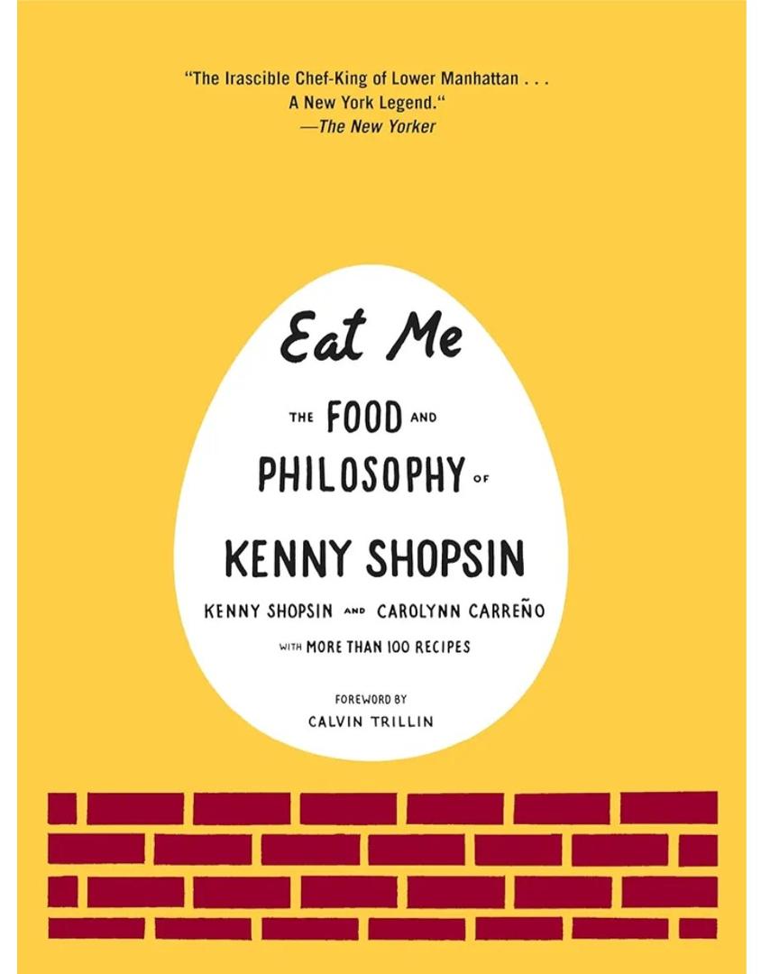 Eat Me: The Food and Philosophy of Kenny Shopsin: A Cookbook