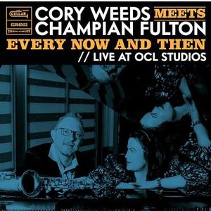 Cory Weeds Meets Champian Fulton: Every Now And Then Live At OCL Studios