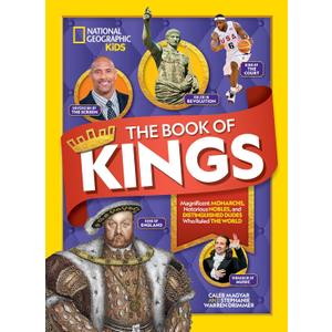 The Book of Kings: Magnificent Monarchs, Notorious Nobles, and Distinguished Dudes Who Ruled the World (NGK Book of)