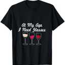 At My Age I Need Glasses Funny Drinking T-Shirt, 2X