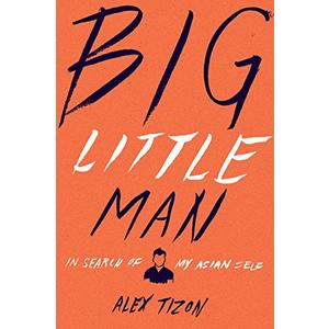 Big Little Man: In Search of My Asian Self