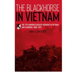 Donald Snedeker
The Blackhorse in Vietnam: The 11th Armored Cavalry Regiment in Vietnam and Cambodia, 1966–1972