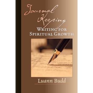 Journal Keeping: Writing for Spiritual Growth