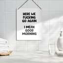 Funny Sign for Front Door, Here We Go Again I Mean Good Morning Wooden Plaque Signs Wall Hanging for Home Office Porch Decorations, Funny Door Signs, 8x10 Inch