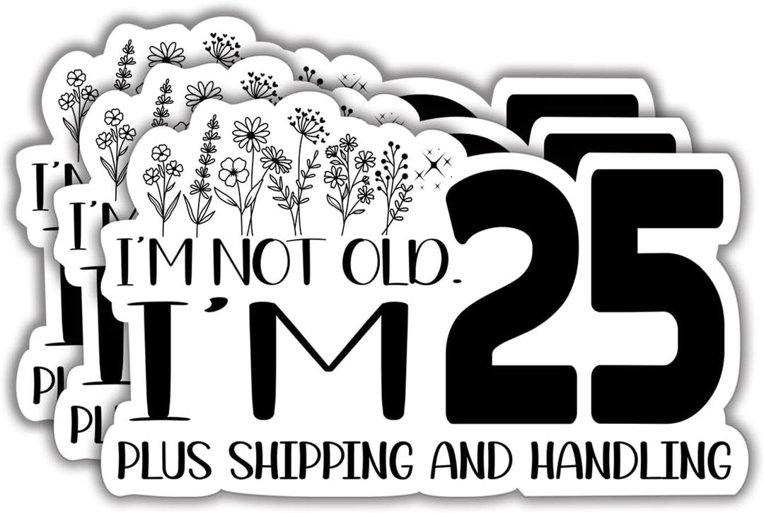 2 x (3Pcs) Im Not Old Im 25 Plus Shipping and Handling Humorous Quotes Vinyl Stickers Durable for Laptops Water Bottles Phones Tumblers Notebooks Cars Mugs Size 1.8 x 3 Inch