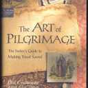 The Art of Pilgrimage: A Seeker's Guide to Making Travel Sacred - Paperback