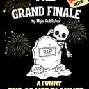 Grand Finale - Funny End of Life Planner: Organizer and Workbook for Your Final Wishes & Important Details When You're Gone... Because Even the Last Act Deserves a Standing Ovation! (Paperback)