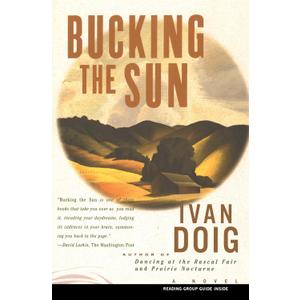 BUCKING THE SUN : A Novel