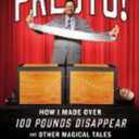 Presto!: How I Made Over 100 Pounds Disappear and Other Magical Tales Hardcover