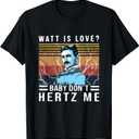 Watt Is Love Baby Don't Hertz Me Nikola Tesla Vintage T-Shirt (Small, Black)