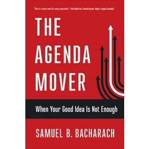 The Agenda Mover: When Your Good Idea Is Not Enough (The Pragmatic Leadership Series)