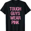 Tough Guys Tough Boys Wear Pink Funny Pink Color Lovers T-Shirt Medium