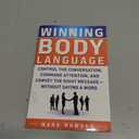 Winning Body Language: Control the Conversation, Command Attention, and Convey the Right Message without Saying a Word