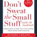 Don't Sweat the Small Stuff: And It's All Small Stuff - Simple Ways to Keep the Little Things from Taking Over Your Life