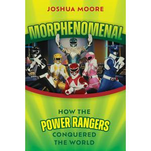 Morphenomenal: How the Power Rangers Conquered the World