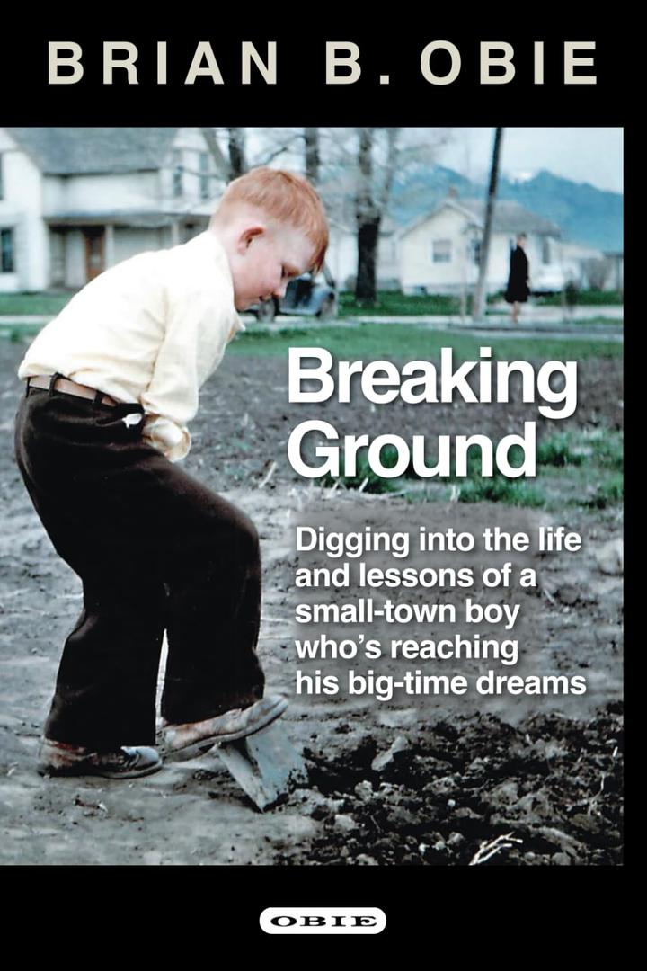 Breaking Ground: Digging into the life and lessons of a small-town boy whos reaching his big-time dreams (Paperback)