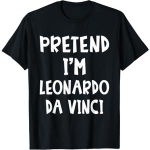 Pretend I'm Leonardo Da Vinci Costume Lazy Easy Halloween T-Shirt, Large