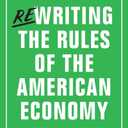 Rewriting the Rules of the American Economy: An Agenda for Growth and Shared Prosperity