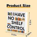 Book Desk Sign Funny Reading Decoration for Bookstore Booklovers Bookshelf Library Office Home Study Decor for Readers Nerd Bookworms Librarians White Elephant Gifts I Have No Shelf Control
