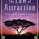 The Law of Attraction: The Basics of the Teachings of Abraham