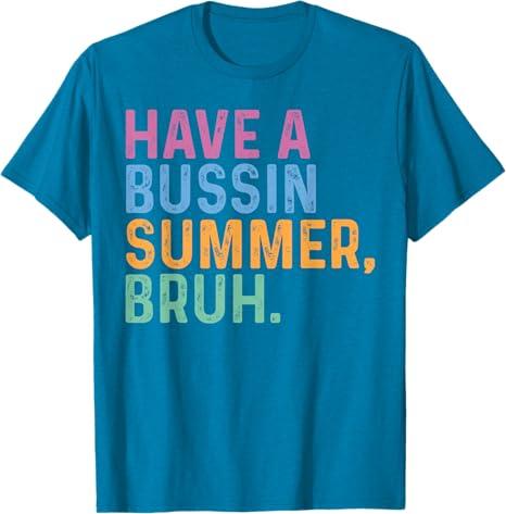 Have A Bussin Summer Bruh Last Day Of School Teacher Summer T-Shirt, XL