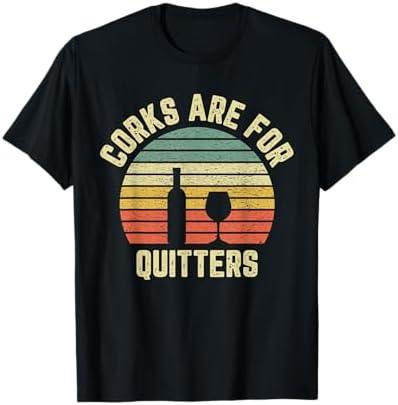 Funny Shirt Corks Are For Quitters Gift Idea T-Shirt Gray L