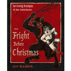 The Fright Before Christmas: Surviving Krampus and Other Yuletide Monsters, Witches, and Ghosts The Fright Before Christmas: Surviving Krampus and Other Yuletide Monsters, Witches, and Ghosts
