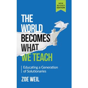 The World Becomes What We Teach: Educating a Generation of Solutionaries