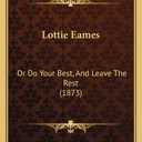 Lottie Eames: Or Do Your Best, And Leave The Rest (1873)