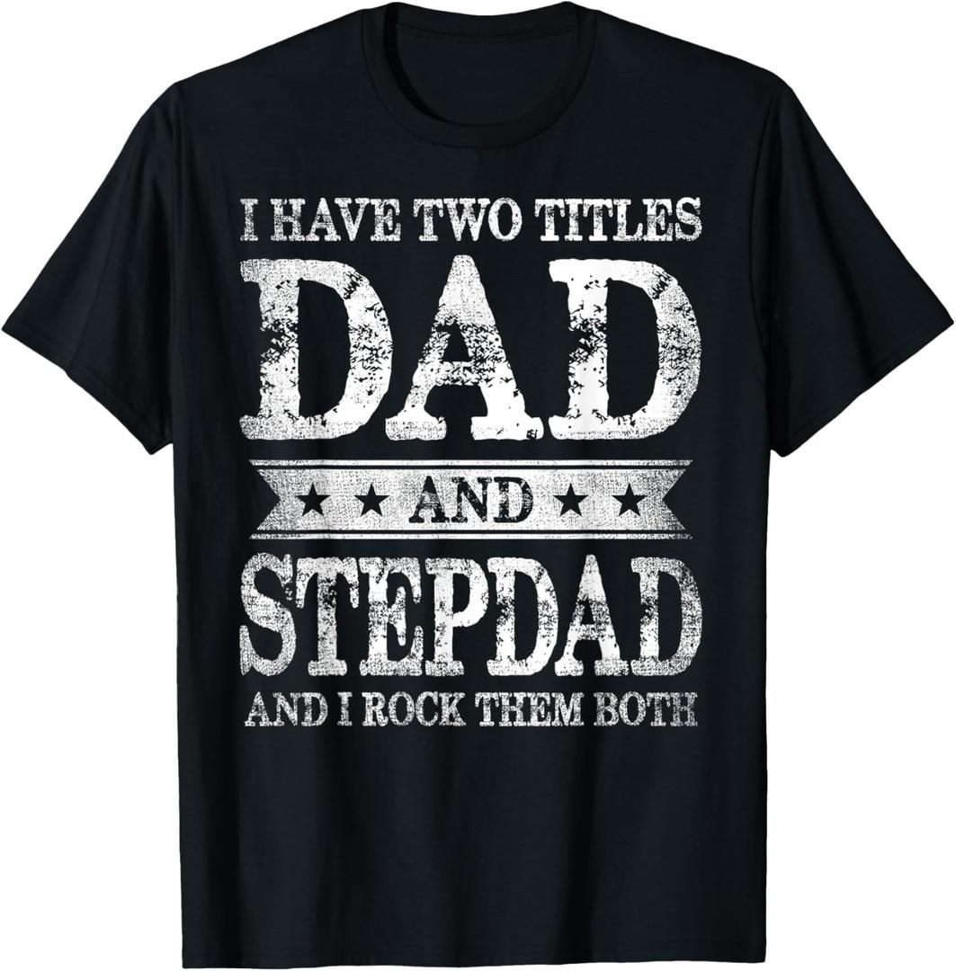 I Have Two Titles Dad And Stepdad And I Rock Them Both T-Shirt (Small, Black)