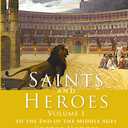 Saints and Heroes Vol. I, Illustrated with Classic Paintings: To the End of the Middle Ages, Format: Paperback