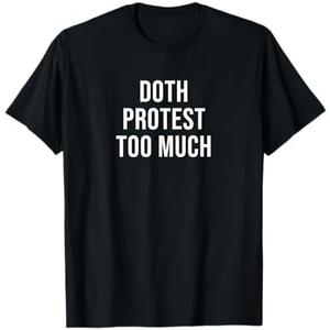 Doth Protest Too Much T-Shirt, M