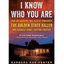 I Know Who You Are: How an Amateur DNA Sleuth Unmasked the Golden State Killer and Changed Crime Fighting Forever