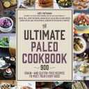 The Ultimate Paleo Cookbook: 900 Grain- and Gluten-Free Recipes to Meet Your Every Need