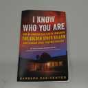 I Know Who You Are: How an Amateur DNA Sleuth Unmasked the Golden State Killer and Changed Crime Fighting Forever