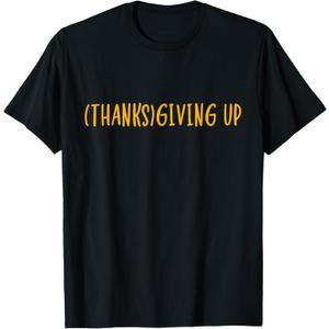 Thanks Giving Up Funny Thanksgiving T-Shirt L