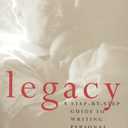 Legacy : A Step-By-Step Guide to Writing Personal History