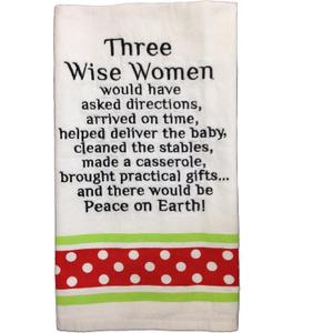 3 Wise Women Would Have Asked Directions Arrived on Time Birthed The Baby Cleaned The Stable Baked a Casserole Brought Practical Gifts and There Would Be Peace on Earth Towel