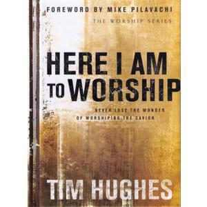 Here I Am to Worship: Never Lose the Wonder of Worshiping the Savior