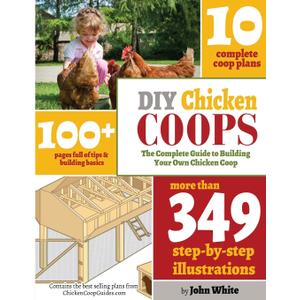 DIY Chicken Coops: The Complete Guide To Building Your Own Chicken Coop