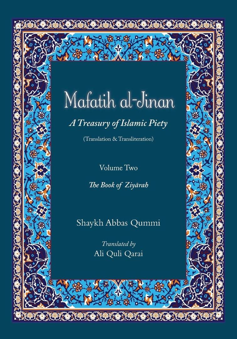 Mafatih al-Jinan: A Treasury of Islamic Piety (Translation & Transliteration): Volume Two: The Book of Ziyarah, Book