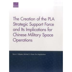 The Creation of the PLA Strategic Support Force and Its Implications for Chinese Military Space Operations (Rand Project Air Force) (Paperback)