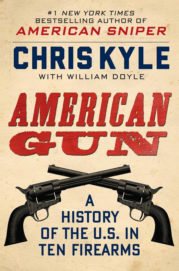 American Gun: A History of the U.S. in Ten Firearms by Chris Kyle (Author), William Doyle (Author)