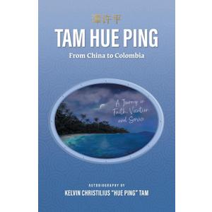 Tam Hue Ping: From China to Colombia: A Journey in Faith, Vocation, and Service