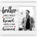 Brother, I Will Hold You in My Heart Until I Can Hold You in Heaven, Memorial Picture Frame Gift for Loss of Brother, Sympathy Gift for Loss of Brother, 4x6 inch Photo (8x10)