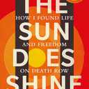 The Sun Does Shine: How I found life and freedom on death row