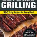 Char-Broil Great Book of Grilling: 300 Tasty Recipes for Every Meal: Delicious Appetizers, Meat, Veggies & More (Creative Homeowner) Easy-to-Make Recipes for Your Backyard Barbecue, Paperback