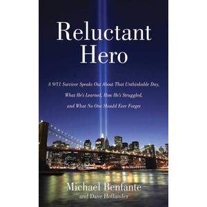 Reluctant Hero: A 9/11 Survivor Speaks Out About That Unthinkable Day, What He's Learned, How He's Struggled, and What No One Should Ever Forget (Hardcover)