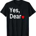 Yes Dear Heart Valentines Gift for Him Men TShirt Small