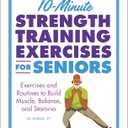 10-Minute Strength Training Exercises for Seniors: Exercises and Routines to Build Muscle, Balance, and Stamina